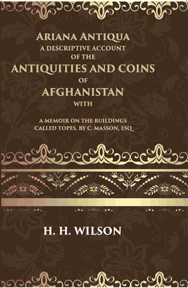 Ariana Antiqua A Descriptive Account Of The Antiquities And Coins Of Afghanistan