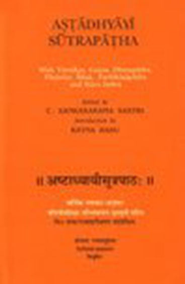 Ashtadhyayisutrapatha (with Vartikas, Ganas, Dhatupatha, Paniniya Siksha, Paribhashapatha and Sutra Index)