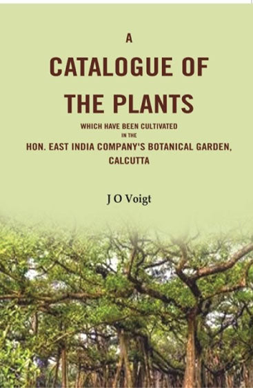 A Catalogue Of The Plants which have been cultivated in the Hon. East India Company's botanical garden, Calcutta