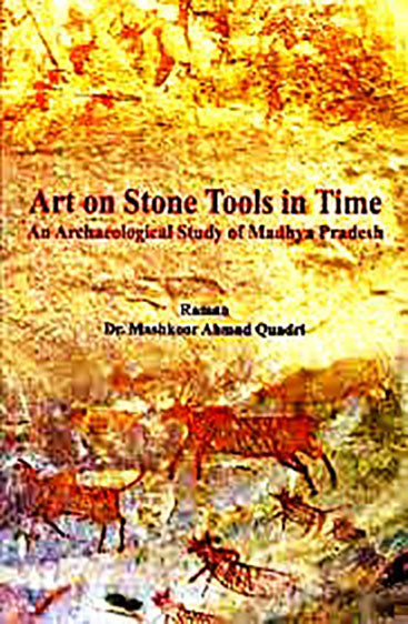 Art on Stone Tools in Time An Archaeological Study of Madhya Pradesh (Special Reference to Madaiya Gond, Sagar District)