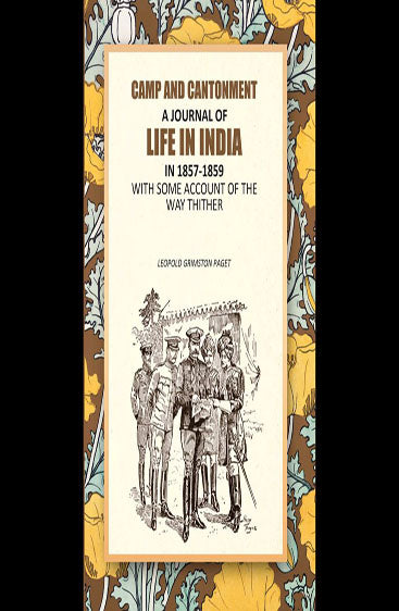Camp And Cantonment: A Journal Of Life In India In 1857-1859, With Some Account Of The Way Thither