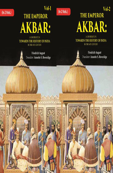 The Emperor Akbar: A Contribution Towards the History of India in the 16Th Century