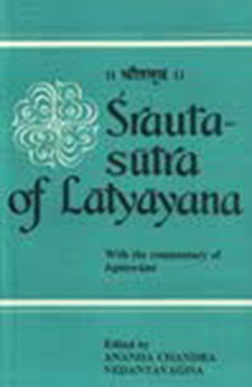 Srauta-Sutra Of Latyayana:  With The Commentary Of Agniswami