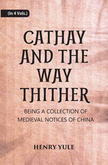 Cathay And The Way Thither: Being A Collection Of Medieval Notices Of China