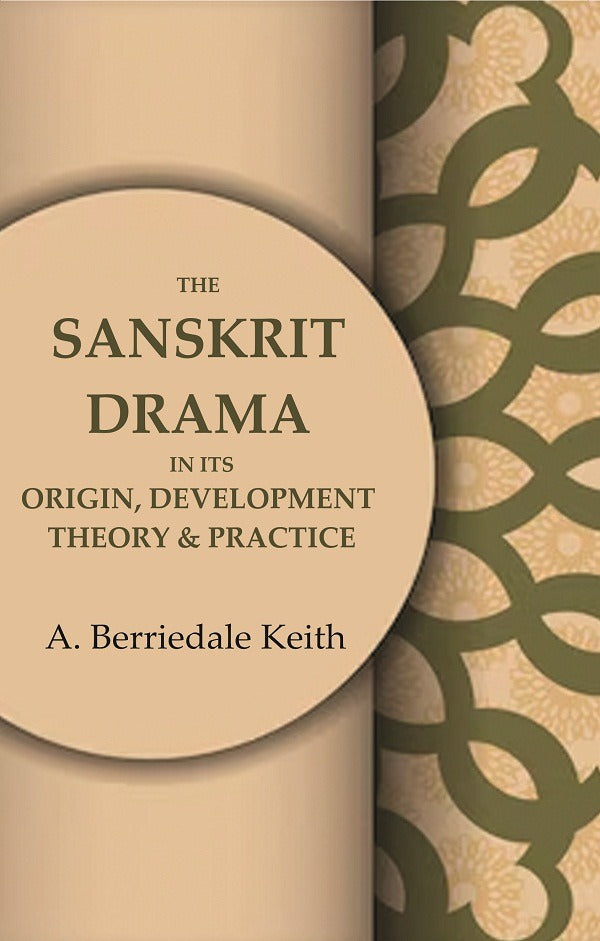 The Sanskrit Drama in its Origin, Development Theory & Practice