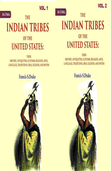 The Indian Tribes of The United States: Their History, Antiquities, Customs, Religion, Arts, Language, Traditions, Oral Legends, And Myths