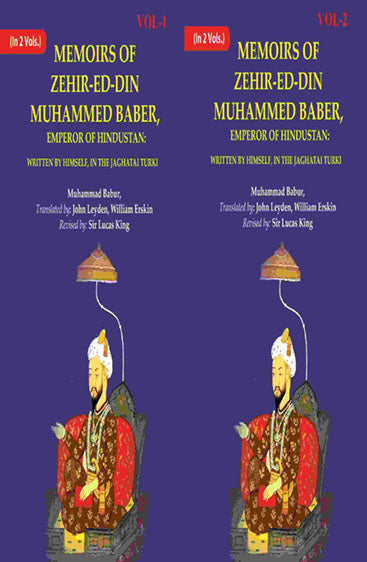 Memoirs of Zehir-Ed-Din Muhammed Baber, Emperor of Hindustan: Written by Himself, in the Jaghatai Turki
