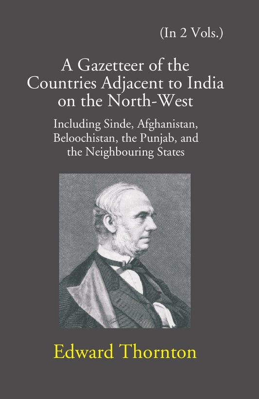 A Gazetteer Of The Countries Adjacent To India: On The North-West Including Sinde, Afghanistan, Beloochistan, The Punjab And The Neighbouring States