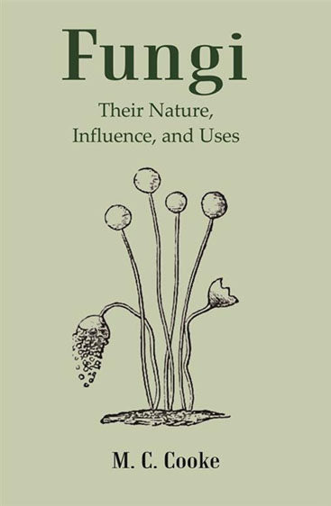Fungi: Their Nature, Influence, and Uses