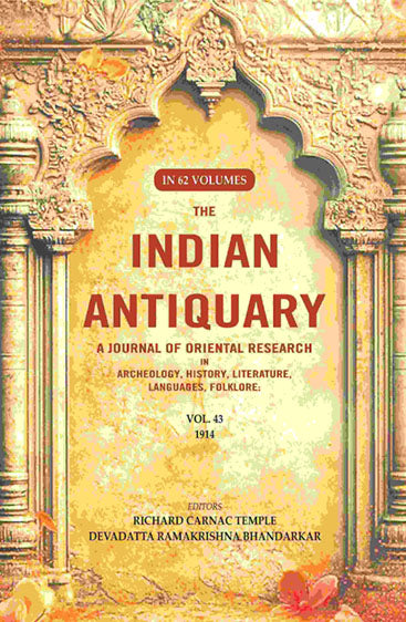 The Indian Antiquary a Journal of Oriental Research in Archeology, History, Literature, Languages, Folklore: Vol. XLIII. 1914