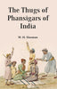 The Thugs of Phansigars of India : Comprising a history of the rise and progress of that extraordinary fraternity of assassins thumbnail 1