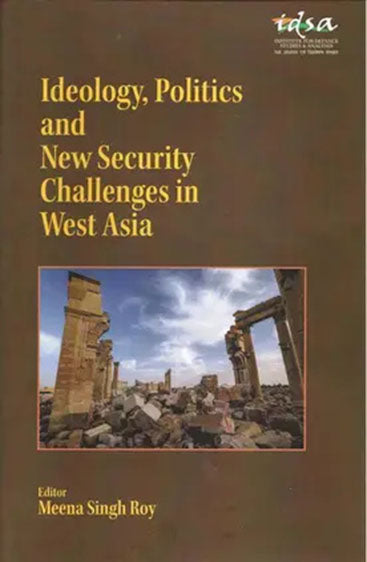 Ideology, Politics and New Security Challenges in West Asia