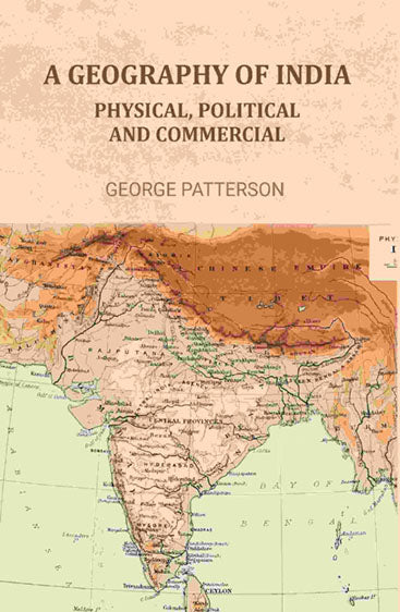 A Geography of India: Physical, Political, and Commercial