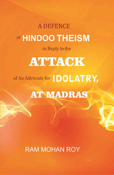 A Defence of Hindoo Theism in Reply to the Attack of An Advocate for Idolatry, At Madras
