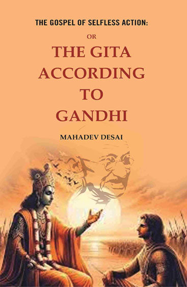 The Gospel of Selfless Action: Or the Gita According to Gandhi 