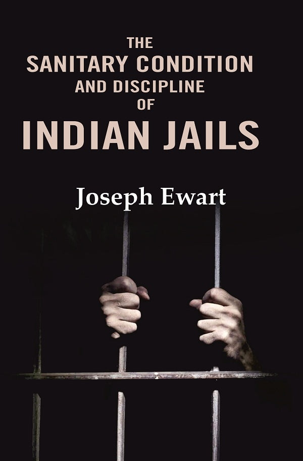 The Sanitary Condition and Discipline of Indian Jails