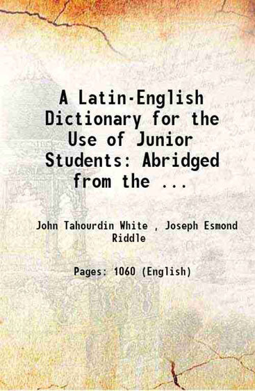 A Latin-English Dictionary for the Use of Junior Students: Abridged from the ...