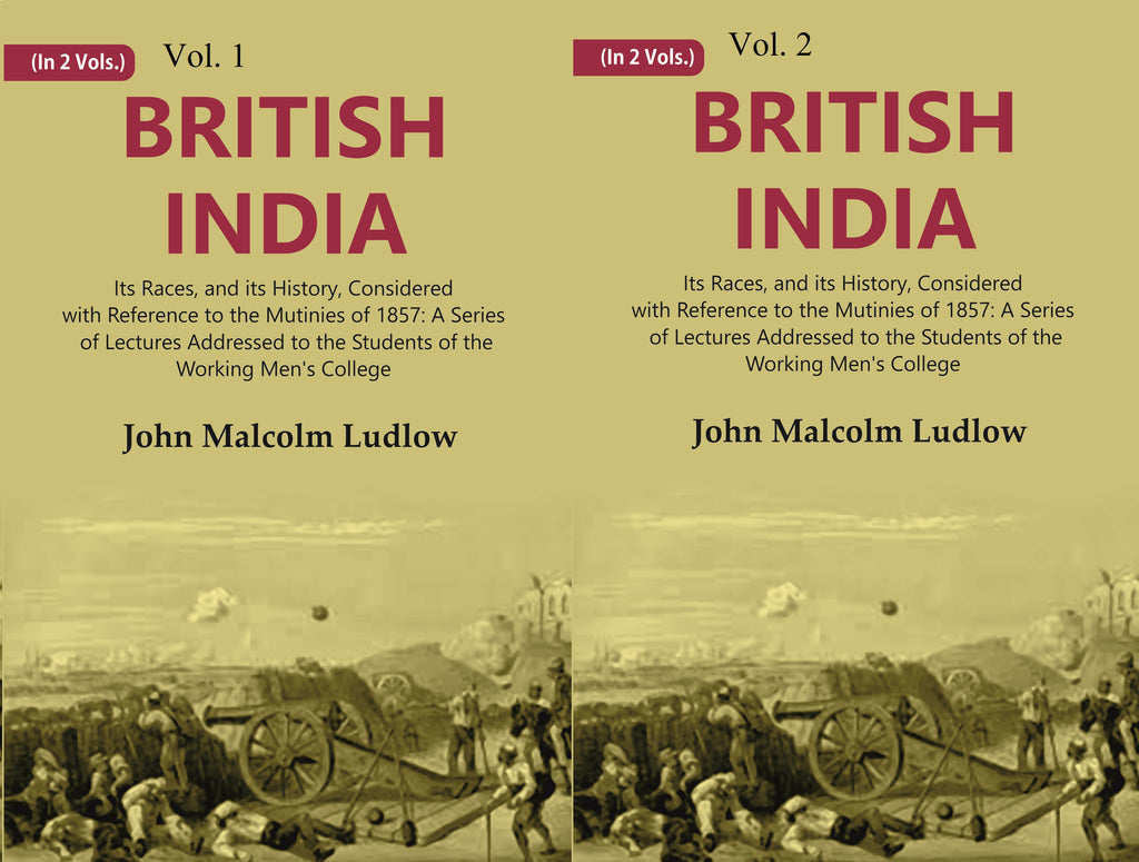 British India: Its Races, and its History, Considered with Reference to the Mutinies of 1857: A Series of Lectures Addressed to the Students of the Working Men's College