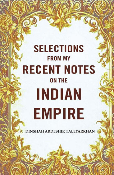 Selections from my Recent Notes on the Indian Empire