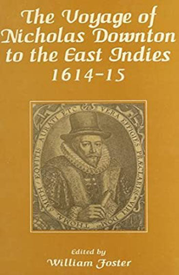 The Voyage Of Nicholas Downton To The East Indies 1614-15: As Recorded In Contemporary Narratives And Letter