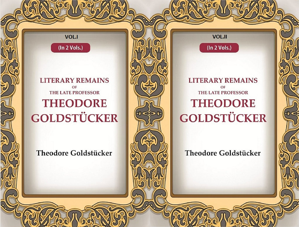 Literary Remains Of The Late Professor Theodore Goldstücker