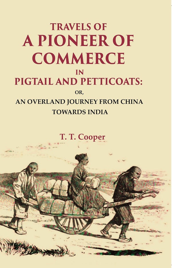 Travels Of A Pioneer Of Commerce In Pigtail And Petticoats: Or, An Overland Journey From China Towards India