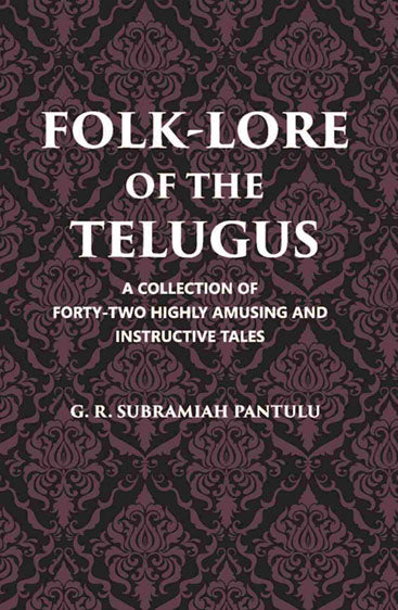 Folklore Of The Telugus: A Collection Of Forty-Two Highly Amusing And Instructive Tales