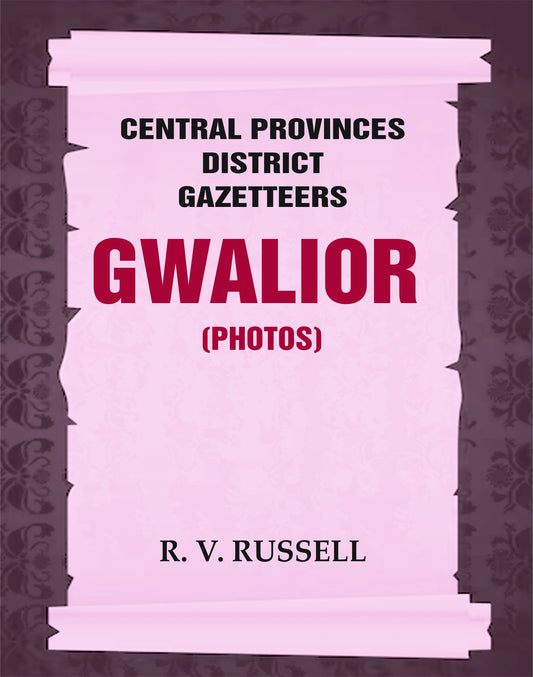Central Provinces District Gazetteers: Gwalior (Photos)