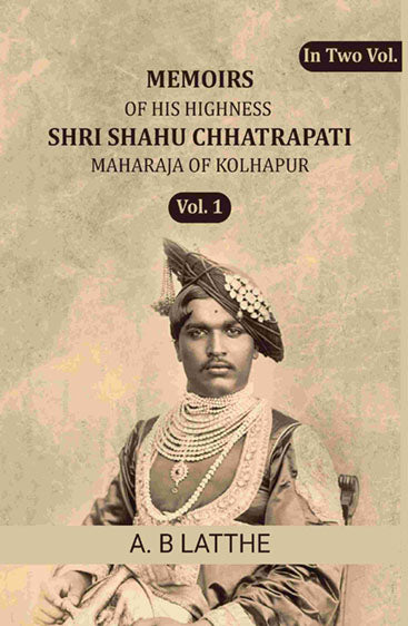 Memoirs of his highness Shri Shahu Chhatrapati Maharaja of Kolhapur