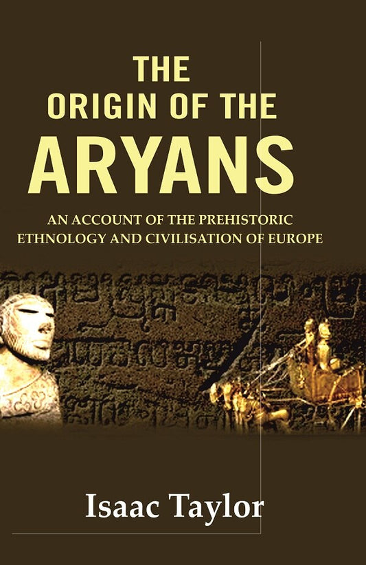 The Origin of the Aryans: An Account of the Prehistoric Ethnology and Civilisation of Europe