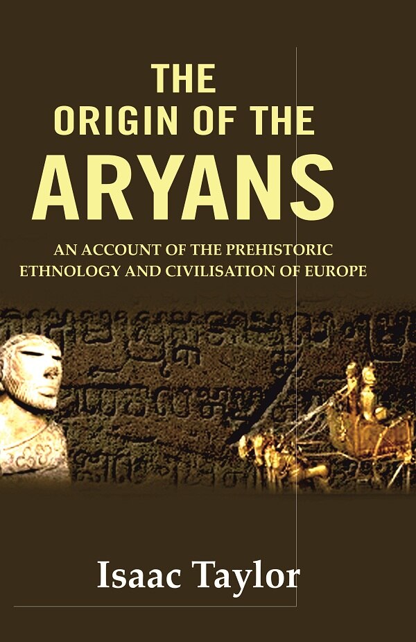 The Origin of the Aryans: An Account of the Prehistoric Ethnology and Civilisation of Europe