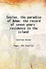 Ceylon The Paradise Of Adam: The Record Of Seven Years' Residence In The Island thumbnail 1