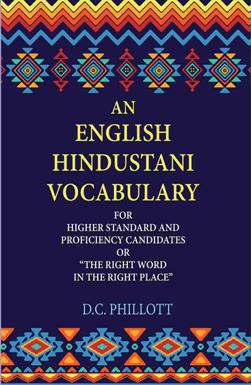 An English—Hindustani Vocabulary: For Higher Standard And Proficiency Candidates Or “The Right Word In The Right Place”