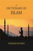 A Dictionary Of Islam: Being A Cyclopaedia Of The Doctrines, Rites, Ceremonies, And Customs, Together With The Technical And Theological Terms, Of The Muhammadan Religion thumbnail 1