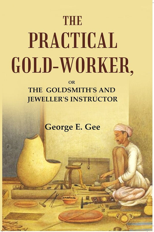 The practical gold-worker: or the Goldsmith's and jeweller's instructor