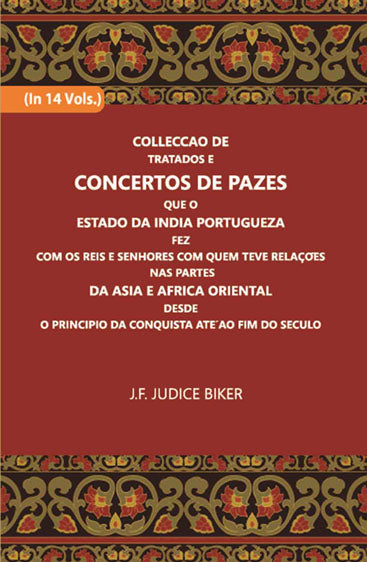 Colleccao De Tratados E Concertos De Pazes:- Que O Estado Da India Portuguezafezcom Os Reis E Senhores Com Quem Teve Relacoesnas Partes