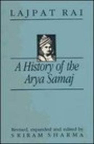 A History Of The Arya Samaj: An Account Of Its Origin, Doctrines And Activities With A Biographical Sketch Of The Founder