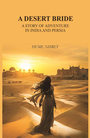 A desert bride: a story of adventure in India and Persia