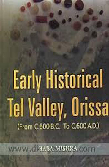 Early Historical Tel Valley, Orissa: from C.600 B.C. to C.600.A.D