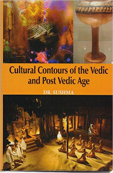 Cultural Contours of the Vedic and Post Vedic Age