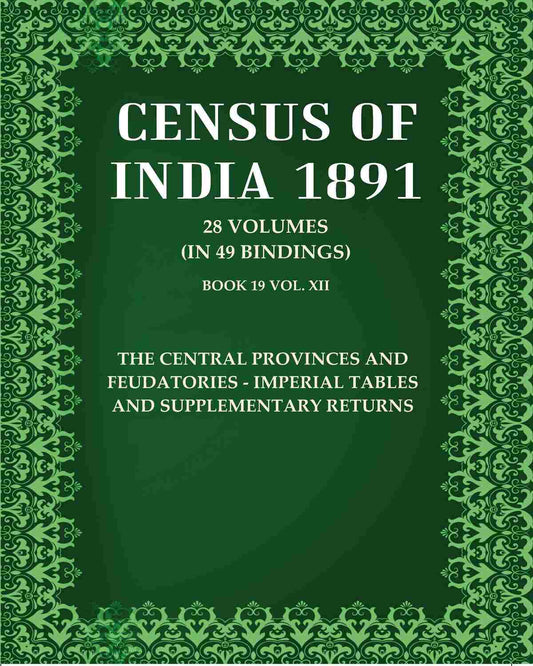 Census Of India 1891: The Central Provinces And Feudatories - Imperial tables and supplementary returns