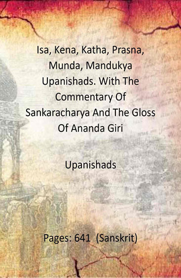 Isa, Kena, Katha, Prasna, Munda, Mandukya Upanishads. With The Commentary Of Sankaracharya And The Gloss Of Ananda Giri