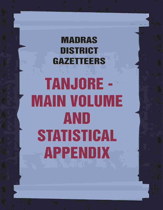 Madras District Gazetteers: Tanjore: Main Volume and Statistical Appendix