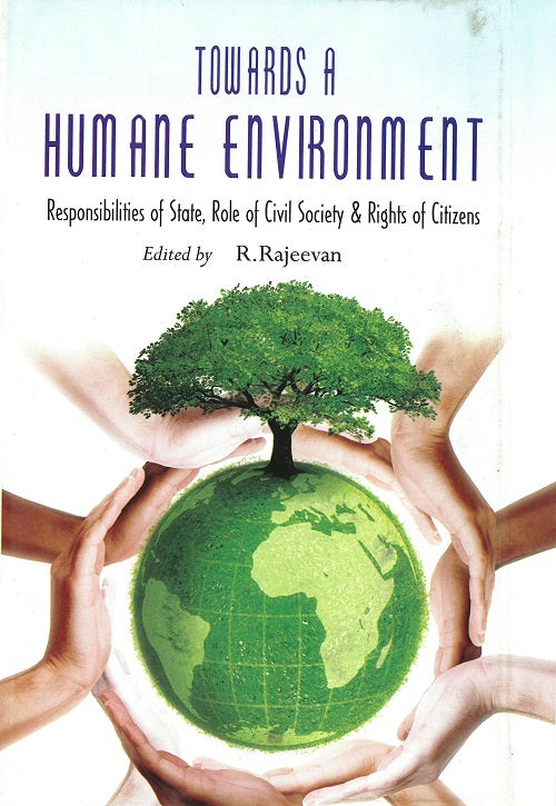 Towards a Humane Environment Responsibilities of State, Role of Civil Society & Rights of Citizens
