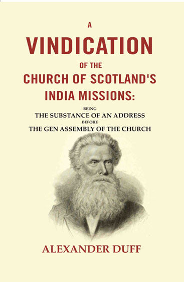 A Vindication of the Church of Scotland's India Missions: Being the Substance of an Address before the gen Assembly of the Church
