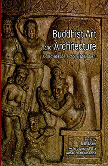 BUDDHIST ART AND ARCHITECTURE: Collected Papers of Shri M.C. Joshi