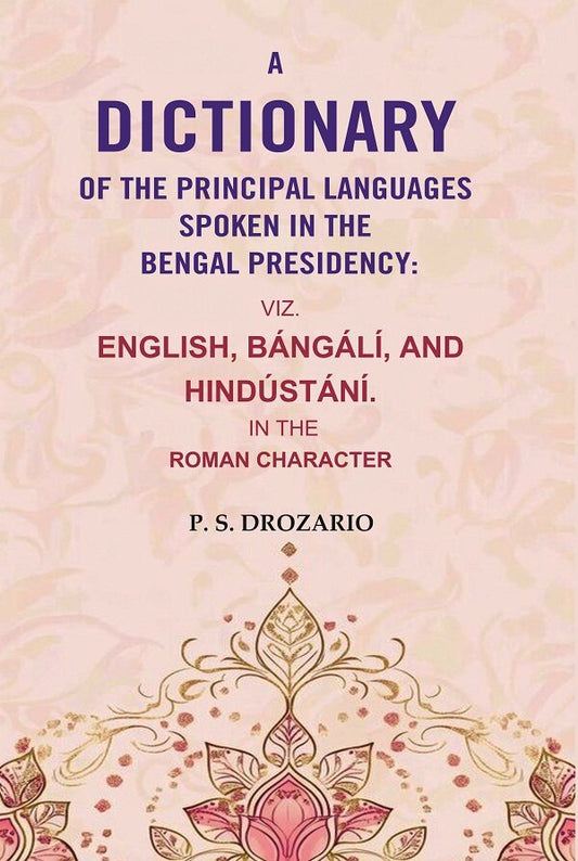 A Dictionary of the Principal Languages Spoken in the Bengal Presidency : Viz. English, Bángálí, and Hindústání. In the Roman Character