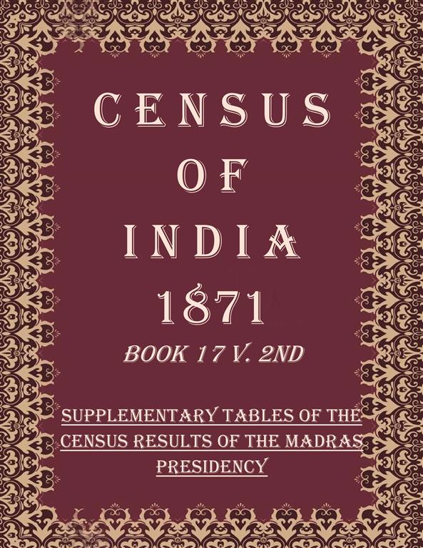 Census of India 1871: Supplementary Tables of the Census Results of The Madras Presidency
