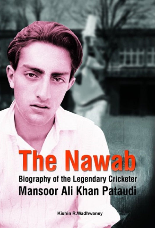 The Nawab Biography of the Legendary Cricketer Mansoor Ali Khan Pataudi