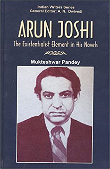 Arun Joshi The Exitentialist Element in His Novels
